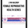 Lynn Waldrop – Female Reproductive Health Series