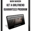 Mark Manson – Get a Girlfriend Guaranteed Program