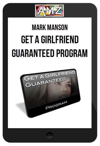 Mark Manson – Get a Girlfriend Guaranteed Program