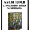 Mark Metternich – Ultimate Sharpening Workflow for Fine Art Printing