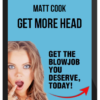 Matt Cook – Get More Head