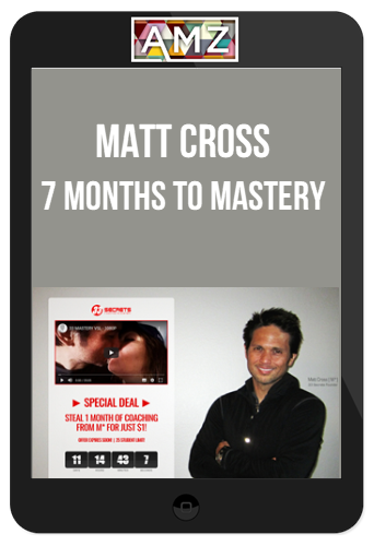 Matt Cross – 7 Months to Mastery