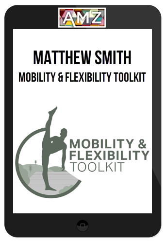 Matthew Smith – Mobility and Flexibility Toolkit