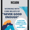 NICABM – Working With Core Beliefs of “Never Good Enough”