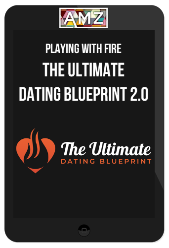 Playing With Fire – The Ultimate Dating Blueprint 2.0