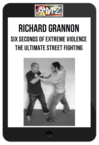 Richard Grannon – Six Seconds Of Extreme Violence – The Ultimate Street Fighting
