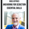 Ross Jeffries – Anchoring For Seduction – Essential Skills