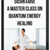 Sachin Karve – A Master Class on Quantum Energy Healing