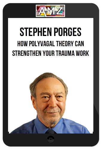 Stephen Porges – How Polyvagal Theory Can Strengthen Your Trauma Work