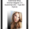 Subliminal Shop – Woman Magnet 2.0 Subliminal (5G – Type BD Hybrid)