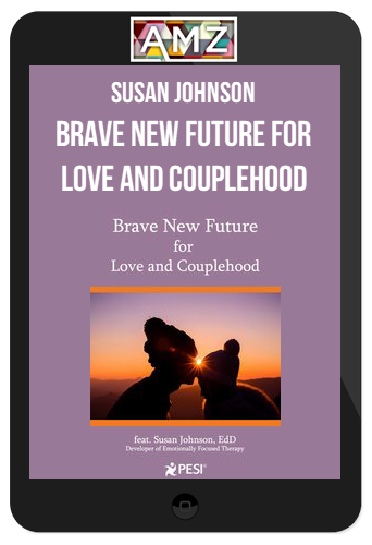 Susan Johnson – Brave New Future for Love and Couplehood