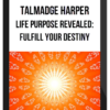 Talmadge Harper – Life Purpose Revealed: Fulfill Your Destiny