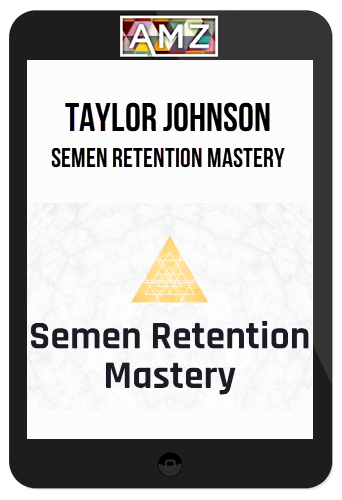 Taylor Johnson – Semen Retention Mastery