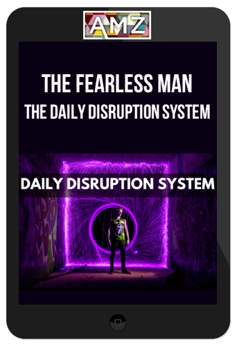 The Fearless Man – The Daily Disruption System