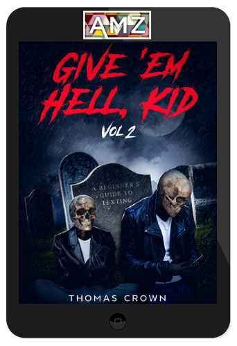 Thomas Crown – Give 'Em Hell, Kid. Vol 2: A Beginner's Guide To Texting