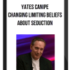Yates Canipe – Changing Limiting Beliefs About Seduction