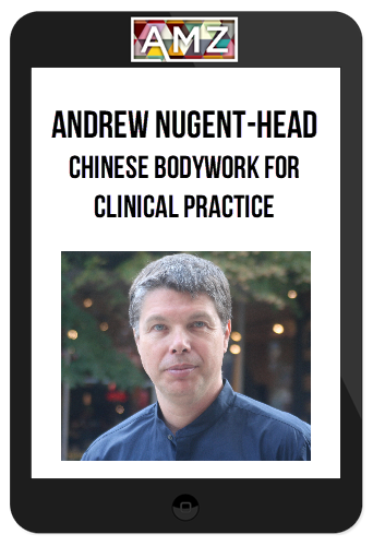 Andrew Nugent-Head – Chinese Bodywork for Clinical Practice