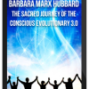 Barbara Marx Hubbard – The Sacred Journey of the Conscious Evolutionary 3.0