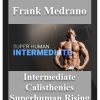Frank Medrano – Intermediate Calisthenics – Superhuman Rising