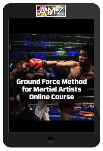 Ground Force Method For Martial Artists Online Course