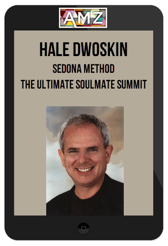 Hale Dwoskin – Sedona Method: The Ultimate Soulmate Summit
