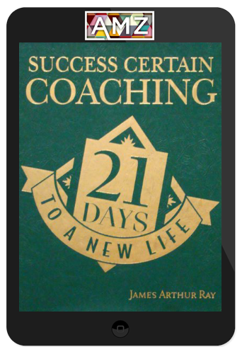 James Arthur Ray – Success Certain Coaching: 21 Days to a New Life