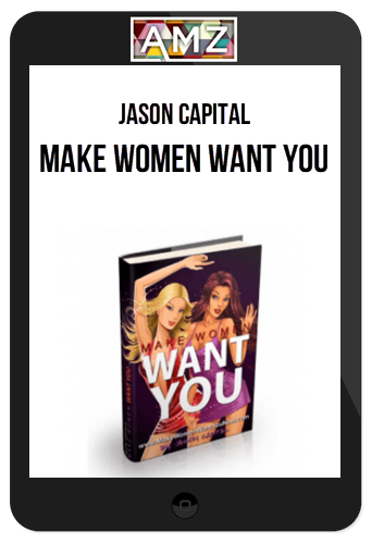 Jason Capital – Make Women Want You