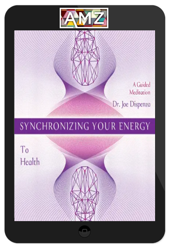 Joe Dispenza - Synchronizing Your Energy: To Health