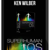Ken Wilber – Superhuman Operating System