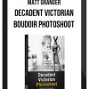 Matt Granger – Decadent Victorian Boudoir Photoshoot