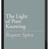 Rupert Spira – The Light of Pure Knowing: Thirty Meditations on the Essence of Non-Duality