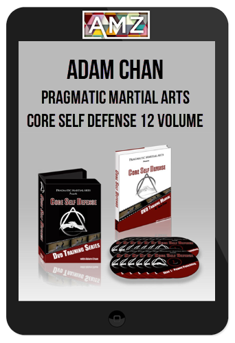 Adam Chan – Pragmatic Martial Arts – Core Self Defense 12 Volume Set