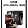 Brad P – Underground Dating Seminar