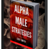 Cory Smith – Alpha Male Strategies: Amplify Your Dating and Sex Life by 1000%