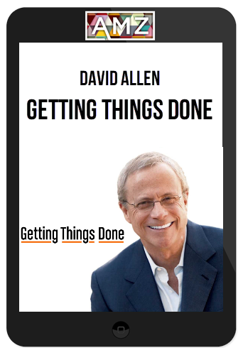 David Allen – Getting Things Done
