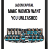 Jason Capital – Make Women Want You Unleashed