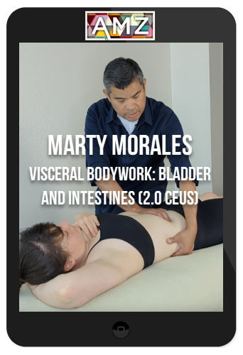 Marty Morales – Visceral Bodywork: Bladder and Intestines (2.0 CEUs)
