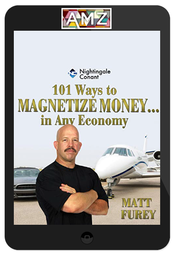 Matt Furey – 101 Ways to Magnetize Money… in Any Economy