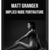 Matt Granger – Implied Nude Portraiture