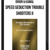 Orion & Kamal – Speed Seduction Trouble Shooters II