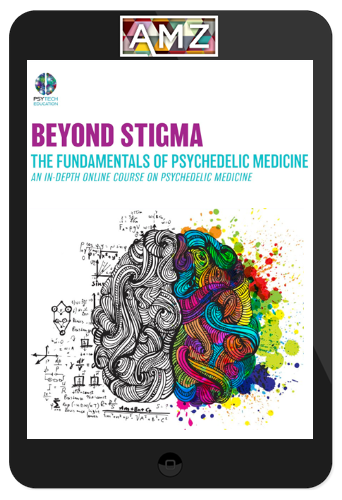 PsyTech Education – Beyond Stigma: The Fundamentals of Psychedelic Medicine