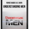 Renee Wade & D. Shen – Understanding Men