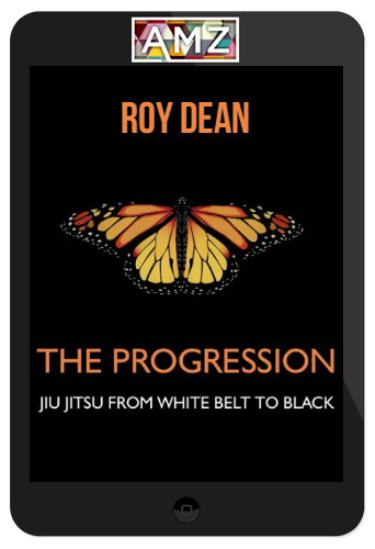 Roy Dean – The Progression: Jiu Jitsu From White Belt To Black
