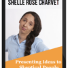 Shelle Rose Charvet – Presenting Ideas To Skeptical People