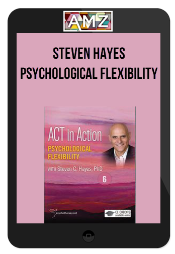 Steven Hayes – Psychological Flexibility