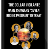 The Dollar Vigilante - Game Changers “Seven Bodies Program” Retreat