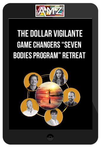 The Dollar Vigilante - Game Changers “Seven Bodies Program” Retreat