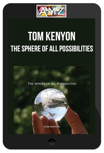 Tom Kenyon – The Sphere of All Possibilities