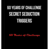 60 Years of Challenge – Secret Seduction Triggers