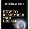 Anthony Metivier – How to Remember Your Dreams